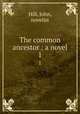 The common ancestor : a novel. 1, Hill, John, novelist 