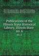 Publications of the Illinois State Historical Library, Illinois State .. no. 6, Illinois State Historical Library , Mary Ellen Therese McElligott, Illinois State Historical Library , Illinois State Historical Society , Janice Stukenberg Petterchak, Illinois State Historical Society 