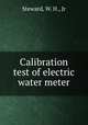 Calibration test of electric water meter, Steward, W. H., Jr 
