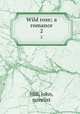Wild rose; a romance. 2, Hill, John, novelist 