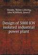 Design of 5000 KW isolated industrial power plant, Alender, Walter A,Baring, John W,Hillock, James F 