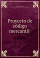 Proyecto de co?digo mercantil, Mexico. Laws 