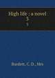 High life : a novel. 3, Burdett, C. D., Mrs 