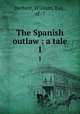 The Spanish outlaw : a tale. 1, Herbert, William, Esq., of -? 