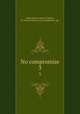 No compromise. 3, Hetherington, Helen F,Burton, H. Darwin (Henry Darwin),Roberson. sgn 
