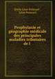 Prophylaxie et geographie medicale des principales maladies tributaires de l ., Emile Leon Poincare 