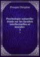 Psychologie naturelle: tude sur les facults intellectuelles et morales .. 3, Prosper Despine 