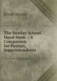 The Sunday School Hand-book .: A Companion for Pastors, Superintendents ., Erwin House 