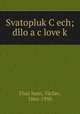 Svatopluk Cech; dilo a clovek, 