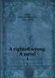A righted wrong. A novel. 1, Yates, Edmund Hodgson, 1831-1894 