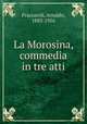 La Morosina, commedia in tre atti, Fraccaroli, Arnaldo, 1883-1956 