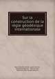 Sur la construction de la regle geodesique internationale, Henri Etienne Sainte-Claire Deville 