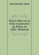 Puerto Rico en la feria-exposicion de Ponce en 1882: Memoria, Jose Ramon Abad 