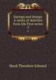 Sayings and doings. A series of sketches from life First series. 3, Hook Theodore Edward 