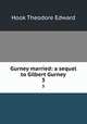 Gurney married: a sequel to Gilbert Gurney. 3, Hook Theodore Edward 