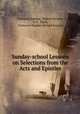 Sunday-school Lessons on Selections from the Acts and Epistles, Unitarian Sunday -School Society, G. F . Piper, Unitarian Sunday-School Society 