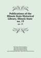 Publications of the Illinois State Historical Library, Illinois State .. no. 19, Illinois State Historical Library , Mary Ellen Therese McElligott, Illinois State Historical Library , Illinois State Historical Society , Janice Stukenberg Petterchak, Illinois State Historical Society 