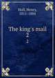 The king`s mail. 2, Holl, Henry, 1811-1884 