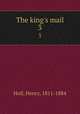 The king`s mail. 3, Holl, Henry, 1811-1884 