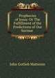 Prophecies of Jesus: Or The Fulfillment of the Predictions of Our Saviour ., John Gotlieb Matteson 