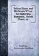 Sultan Sham, and His Seven Wives: An Historical, Romantic, Heroic Poem, in ., Hudibras, the younger Hudibras 