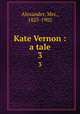 Kate Vernon : a tale. 3, Alexander, Mrs., 1825-1902 