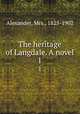 The heritage of Langdale. A novel. 1, Alexander, Mrs., 1825-1902 