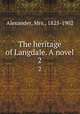The heritage of Langdale. A novel. 2, Alexander, Mrs., 1825-1902 