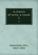 A choice of evils; a novel. 1, Alexander, Mrs., 1825-1902 