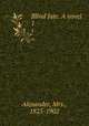 Blind fate. A novel. 1, Alexander, Mrs., 1825-1902 