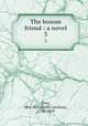 The bosom friend : a novel. 3, Grey, Mrs. (Elizabeth Caroline), 1798-1869 