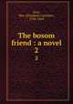 The bosom friend : a novel. 2, Grey, Mrs. (Elizabeth Caroline), 1798-1869 
