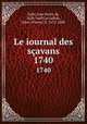 Le iournal des savans. 1740, Sallo, Jean Denis de, 1626-1669,Le Gallois, Sieur (Pierre), fl. 1672-1680 