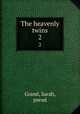 The heavenly twins. 2, Grand, Sarah, pseud 