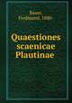 Quaestiones scaenicae Plautinae, Bauer, Ferdinand, 1880- 
