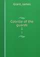 Colville of the guards. 1, Grant, James 