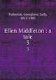Ellen Middleton : a tale. 3, Fullerton, Georgiana, Lady, 1812-1885 