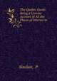 The Quebec Guide: Being a Concise Account of All the Places of Interest in ., P. Sinclair 
