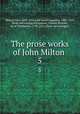 The prose works of John Milton . 5, Milton, John, 1608-1674,John James Augustus, 1801-1875, [from old catalog] ed,Summer, Charles Richard, bp of Winchester, 1790-1874, [from old catalog] tr 