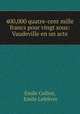 400,000 quatre-cent mille francs pour vingt sous: Vaudeville en un acte, Emile Colliot 