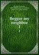 Beggar my neighbor. 1, Gerard, E. (Emily), 1849-1905,Gerard, Dorothea, 1855-1915, joint author 