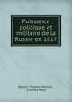 Puissance politique et militaire de la Russie en 1817, Robert Thomas Wilson , Charles Malo 