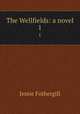 The Wellfields: a novel. 1, Fothergill Jessie 