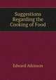 Suggestions Regarding the Cooking of Food, Atkinson, Edward 