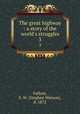 The great highway : a story of the world`s struggles. 3, Fullom, S. W. (Stephen Watson), d. 1872 