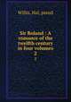 Sir Roland : A romance of the twelfth century in four volumes. 2, Willis, Hal, pseud 