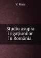 Studiu asupra irigatiunilor in Romania ., V. Rosu 