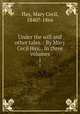 Under the will and other tales. : By Mary Cecil Hay, . In three volumes. 1, Hay, Mary Cecil, 1840?-1866 