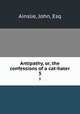 Antipathy, or, the confessions of a cat-hater. 3, Ainslie, John, Esq 