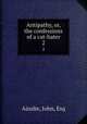 Antipathy, or, the confessions of a cat-hater. 2, Ainslie, John, Esq 
